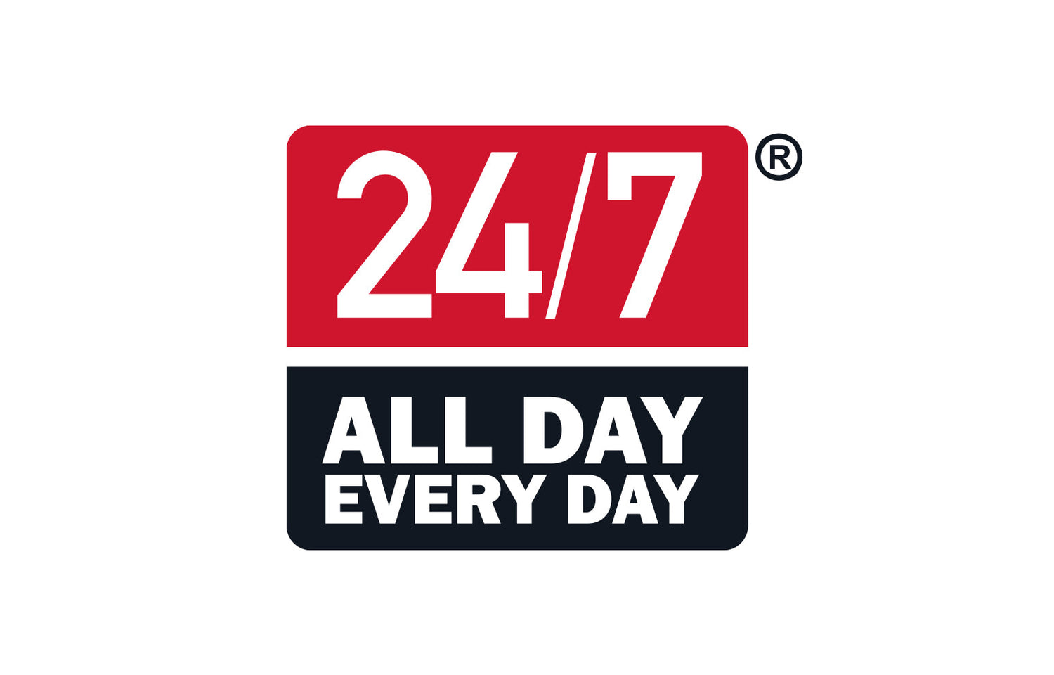 24/7 ALL DAY EVERYDAY